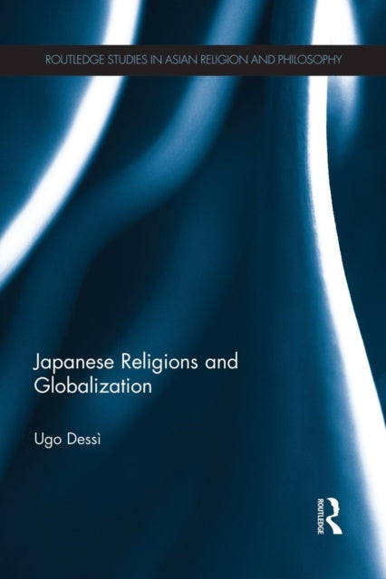 Book cover of: Japanese Religions and Globalization. By: Ugo Dessì