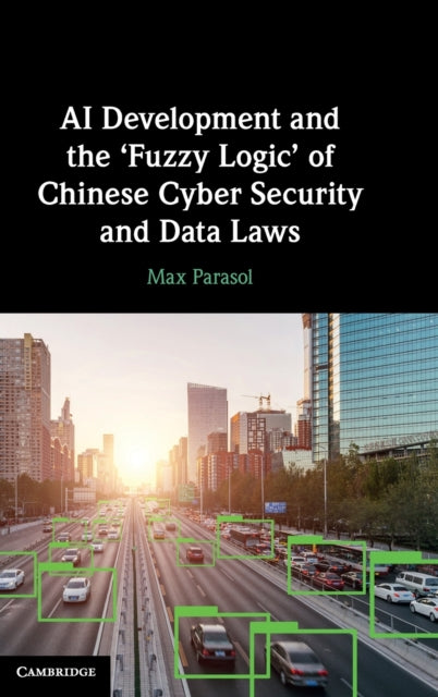Book cover of: AI Development and the ‘Fuzzy Logic' of Chinese Cyber Security and Data Laws. By: Max Parasol