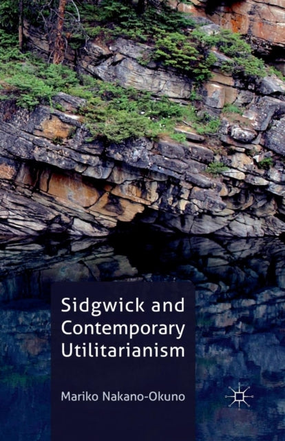 Book cover of: Sidgwick and Contemporary Utilitarianism. By: M. Nakano-Okuno