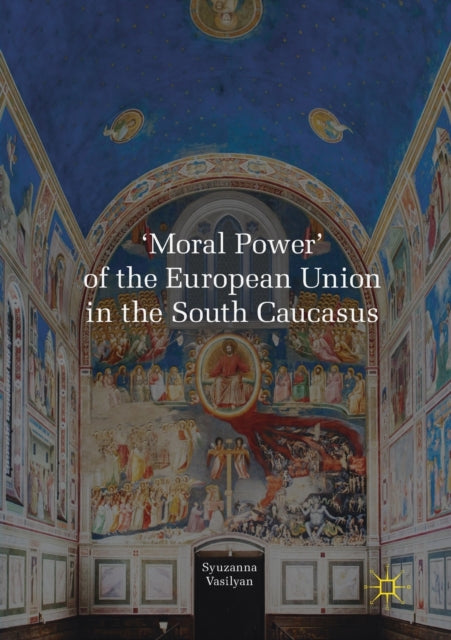 Book cover of: 'Moral Power' of the European Union in the South Caucasus. By: Syuzanna Vasilyan