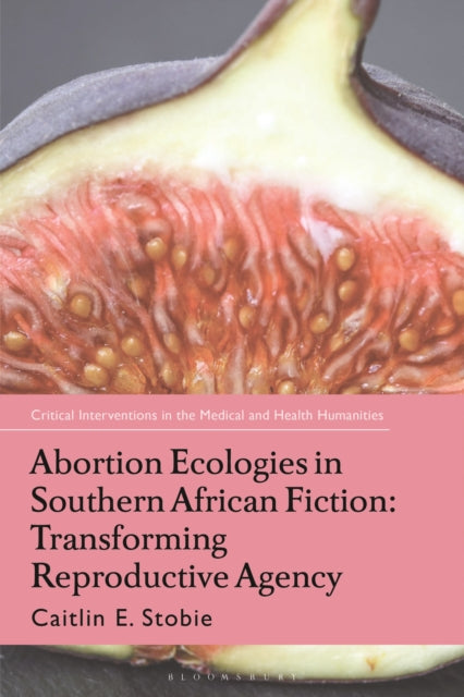 Book cover of: Abortion Ecologies in Southern African Fiction. By: Caitlin Stobie