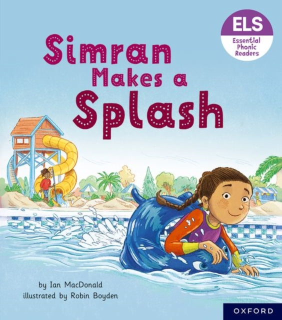 Book cover of: Essential Letters and Sounds: Essential Phonic Readers: Oxford Reading Level 5: Simran Makes a Splash. By: Ian MacDonald