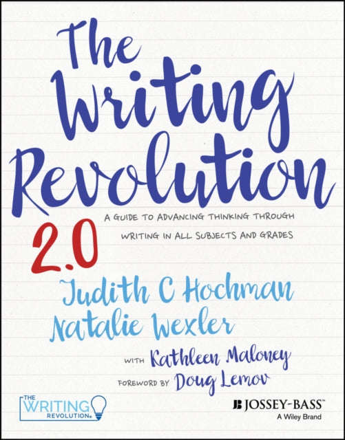 Writing Revolution 2.0, A Guide to Advancing Thinking Through Writing in All Subjects and Grades 9781394182039 Judith C. Hochman