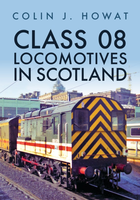 Book cover of: Class 08 Locomotives in Scotland. By: Colin J. Howat