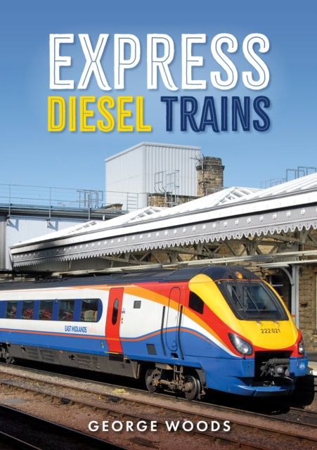 Book cover of: Express Diesel Trains. By: George Woods