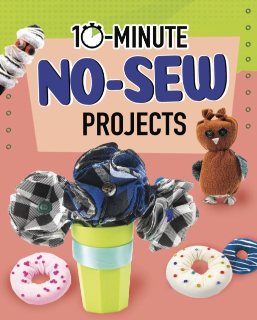 Book cover of: 10-Minute No-Sew Projects. By: Lucy Makuc