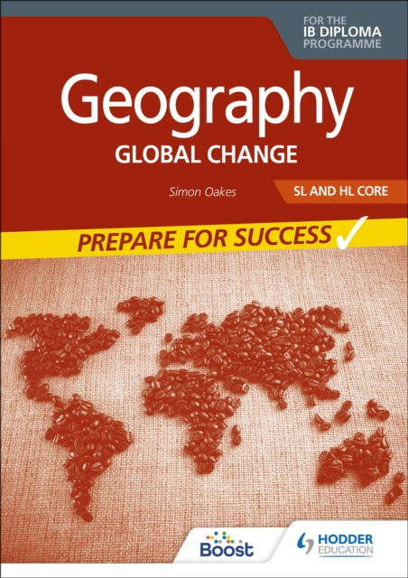 Geography for the IB Diploma SL and HL Core: Prepare for Success, Global change 9781398368934 Simon Oakes