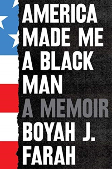 Book cover of: America Made Me a Black Man. By: Boyah J. Farah