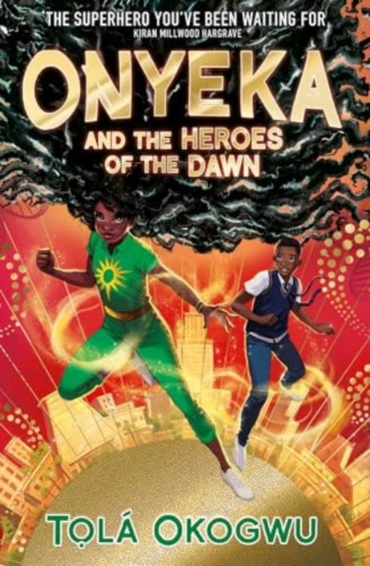 Onyeka and the Heroes of the Dawn, A superhero adventure perfect for Marvel and DC fans! 9781398523128 Tolá Okogwu