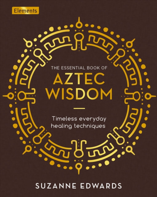 Book cover of: Essential Book of Aztec Wisdom. By: Suzanne Edwards