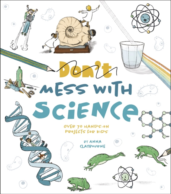 Book cover of: Don't Mess with Science. By: Anna Claybourne