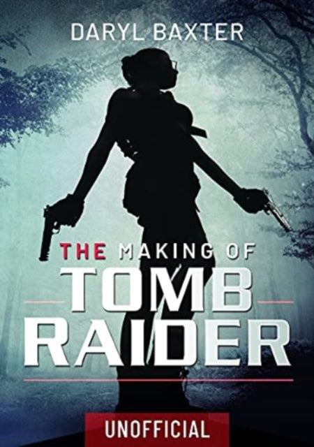 Book cover of: Making of Tomb Raider. By: Daryl Baxter