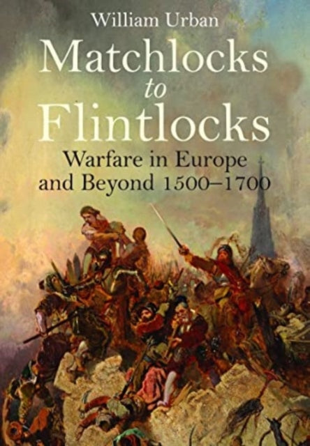 Book cover of: Matchlocks to Flintlocks. By: William Urban