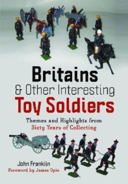 Book cover of: Britains and Other Interesting Toy Soldiers. By: John Franklin