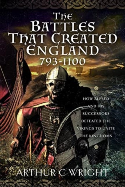 Book cover of: Battles That Created England 793-1100. By: Arthur C. Wright