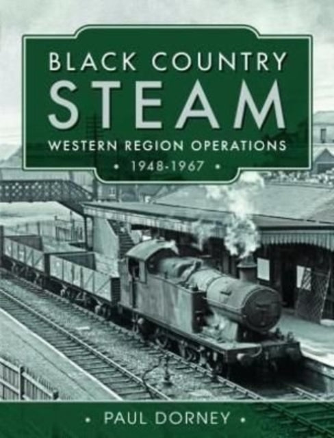 Book cover of: Black Country Steam, Western Region Operations, 1948-1967. By: Paul Dorney