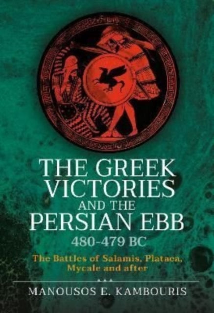 Book cover of: Greek Victories and the Persian Ebb 480-479 BC. By: Manousos E. Kambouris