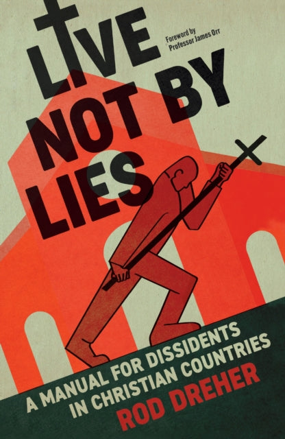 Live Not By Lies (UK EDITION), A Manual For Dissidents in Christian Countries 9781399807852 Rod Dreher