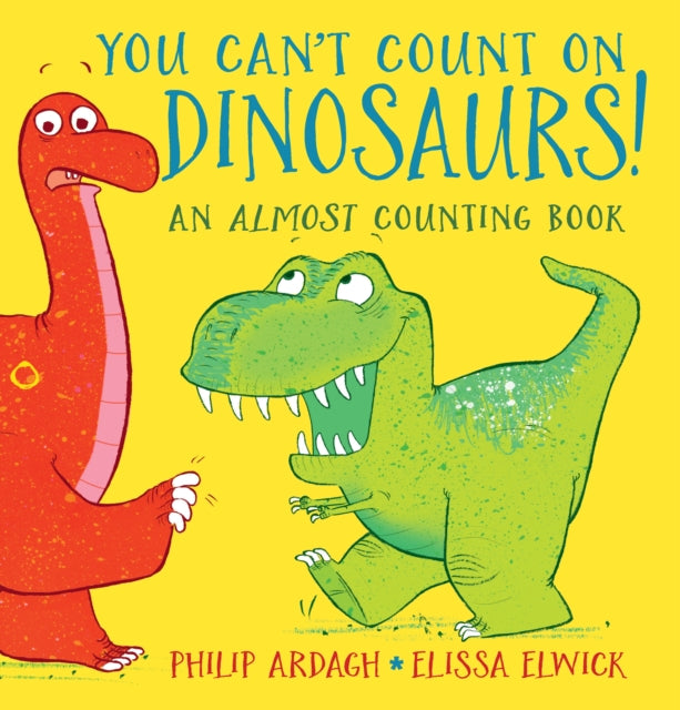 Book cover of: You Can't Count on Dinosaurs!: An Almost Counting Book. By: Philip Ardagh