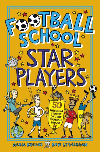 Football School Star Players, 50 Inspiring Stories of True Football Heroes 9781406386417 Alex Bellos Alex