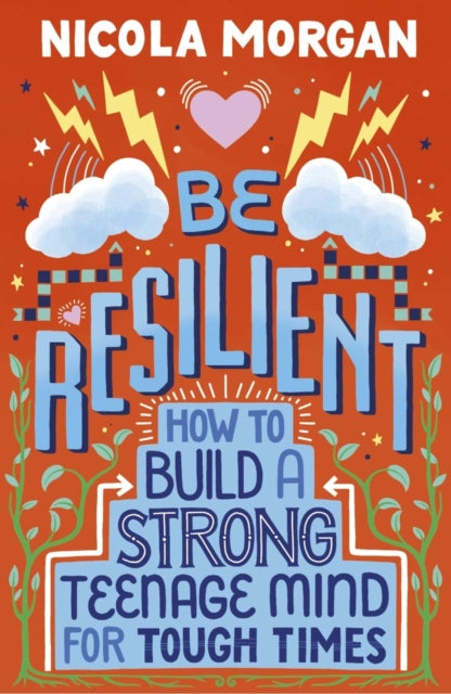 Be Resilient: How to Build a Strong Teenage Mind for Tough Times 9781406399257 Nicola Morgan