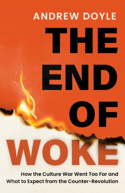 THE END OF WOKE, How the Culture War Went Too Far and What to Expect from the Counter-Revolution 9781408723968 Andrew Doyle