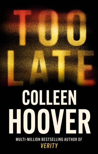 Too Late, A dark and twisty thriller from the author of IT ENDS WITH US 9781408729465 Colleen Hoover