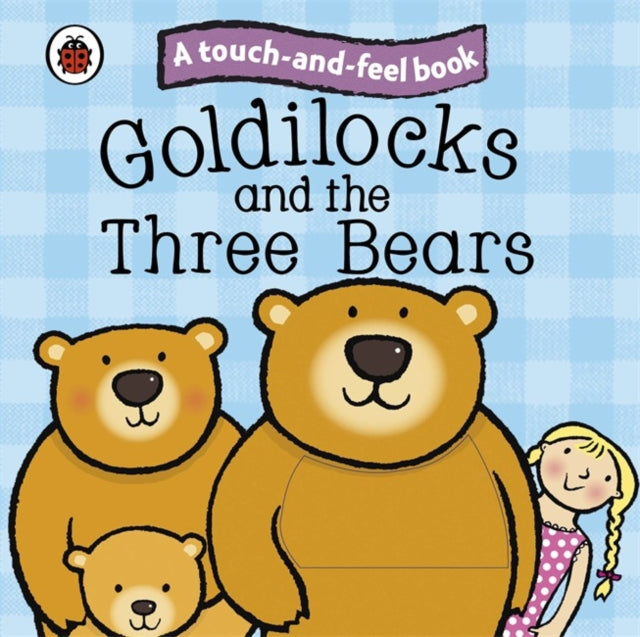 Goldilocks and the Three Bears: Ladybird Touch and Feel Fairy Tales 9781409304470 Ladybird