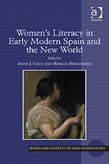 Book cover of: Women's Literacy in Early Modern Spain and the New World. By: Anne J. Cruz