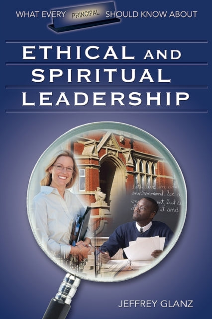 Book cover of: What Every Principal Should Know About Ethical and Spiritual Leadership. By: Jeffrey Glanz
