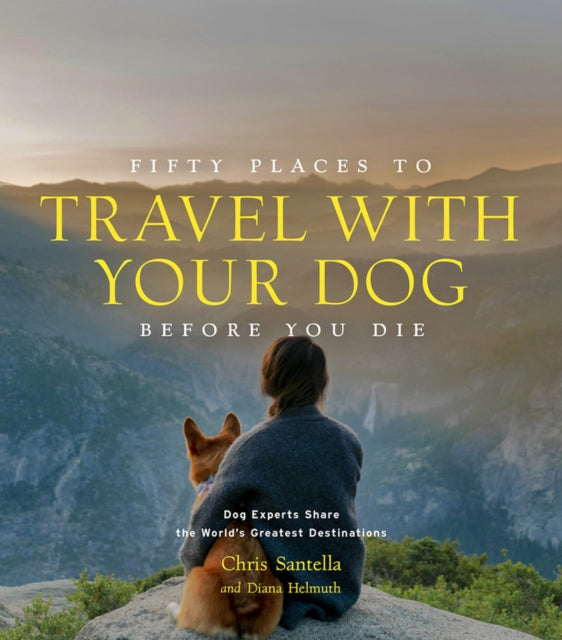 Book cover of: Fifty Places to Travel with Your Dog Before You Die. By: Chris Santella