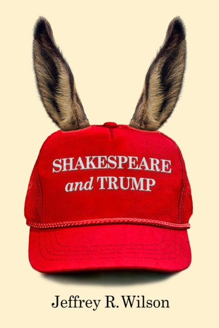 Book cover of: Shakespeare and Trump. By: Jeffrey R. Wilson