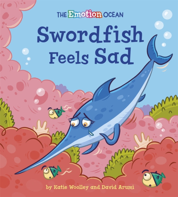 Book cover of: Emotion Ocean: Swordfish Feels Sad. By: Katie Woolley