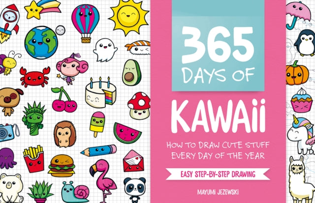 365 Days of Kawaii, How to Draw Cute Stuff Every Day of the Year 9781446308752 Mayumi Jezewski