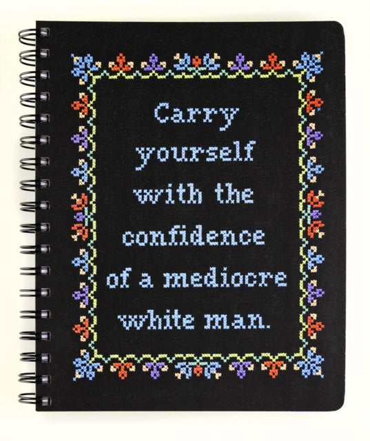 Book cover of: Carry Yourself with the Confidence of a Mediocre White Man Notebook. By: Stephanie Rohr
