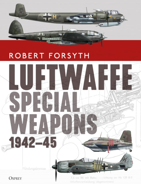 Book cover of: Luftwaffe Special Weapons 1942–45. By: Forsyth, Robert