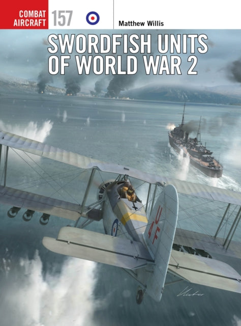 Swordfish Units of World War 2 9781472865106 Matthew Willis