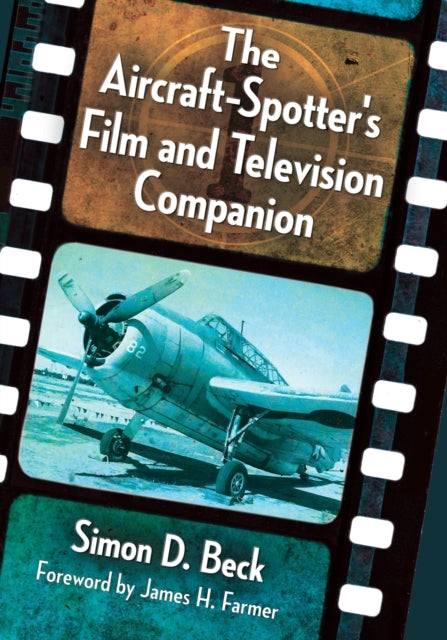 Book cover of: Aircraft-Spotter's Film and Television Companion. By: Simon D. Beck