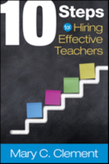 Book cover of: 10 Steps for Hiring Effective Teachers. By: Mary C. Clement