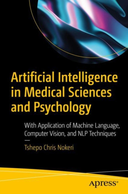Book cover of: Artificial Intelligence in Medical Sciences and Psychology. By: Tshepo Chris Nokeri