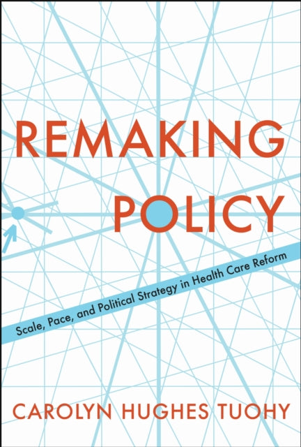 Book cover of: Remaking Policy. By: Carolyn Tuohy