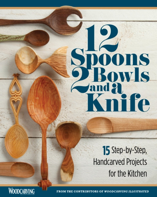 Book cover of: 12 Spoons, 2 Bowls, and a Knife. By: Editors of Woodcarving Illustrated