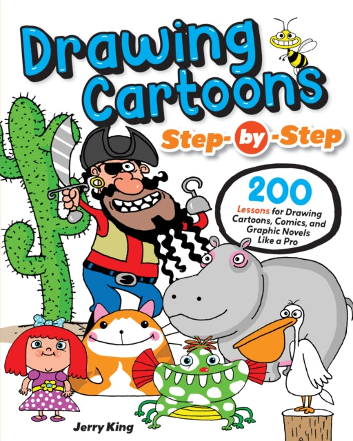 Drawing Cartoons Step-by-Step, 200 Lessons for Drawing Cartoons, Comics, and Graphic Novels Like a Pro 9781497207431 Jerry King