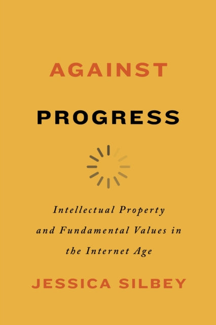 Book cover of: Against Progress. By: Jessica Silbey