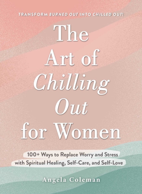 Book cover of: Art of Chilling Out for Women. By: Angela Coleman
