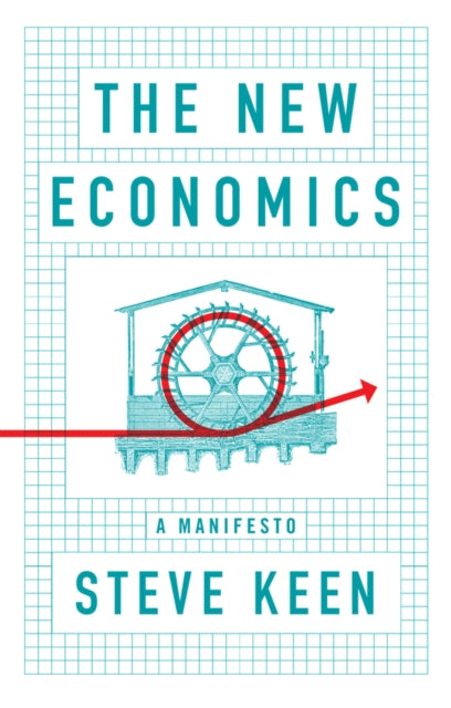 New Economics, A Manifesto 9781509545292 Steve Keen