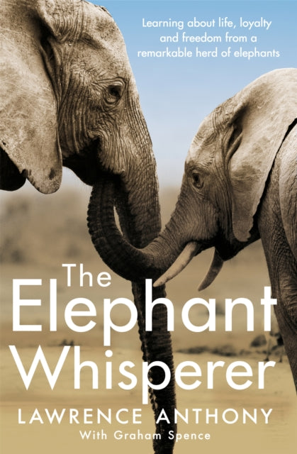 Elephant Whisperer, Learning About Life, Loyalty and Freedom From a Remarkable Herd of Elephants 9781509838530 Lawrence Anthony