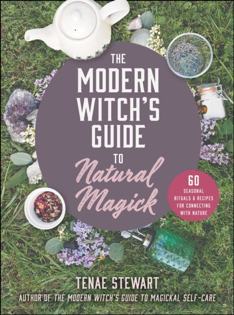 Book cover of: Modern Witch's Guide to Natural Magick. By: Tenae Stewart