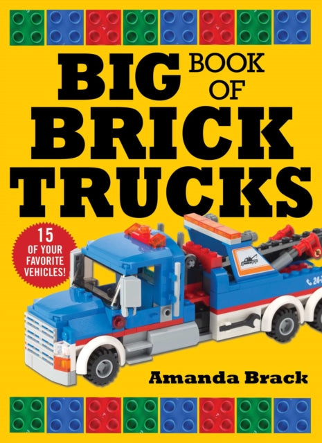 Book cover of: Big Book of Brick Trucks. By: Amanda Brack