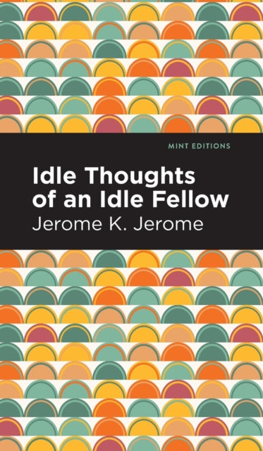 Book cover of: Idle Thoughts of an Idle Fellow. By: Jerome Klapka Jerome